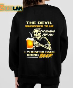 The Devil Whispered To Me Im Coming For You I Whisper Back Bring Beer Shirt 7 1
