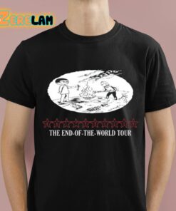 The End Of The World Tour Shirt 1 1