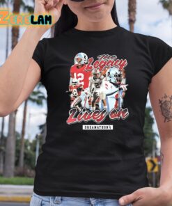 The Legacy Lives On Shirt 6 1