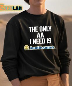 The Only Aa I Need Is Auntie Annes Shirt 3 1
