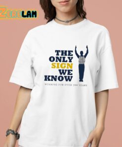 The Only Sign We Know Winning For Over 200 Years Shirt 16 1