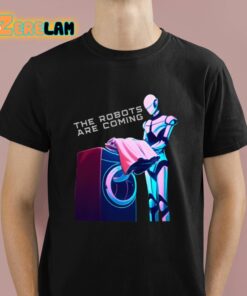 The Robots Are Coming Shirt 1 1