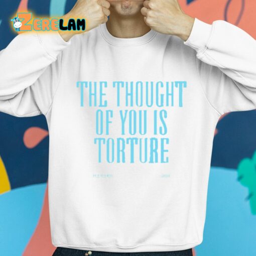 The Thought Of You Is Torture Shirt