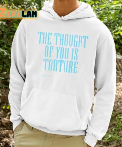 The Thought Of You Is Torture Shirt 9 1