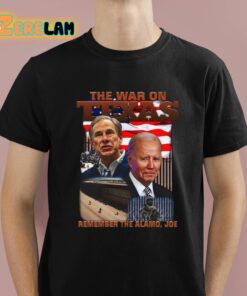 The War On Texas Remember The Alamo Joe Shirt 1 1