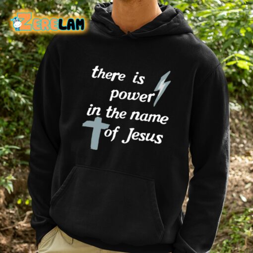 There Is Power In The Name Of Jesus Shirt