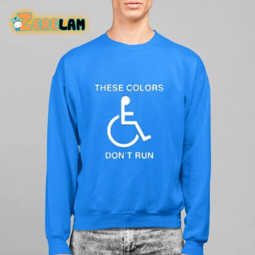 These Colors Don’t Run Shirt