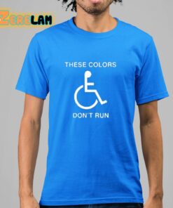 These Colors Dont Run Shirt 15 1