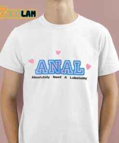 Thiccmie ANAL Absolutely Need A Lobotomy Shirt 1 1