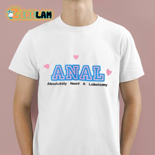 Thiccmie ANAL Absolutely Need A Lobotomy Shirt