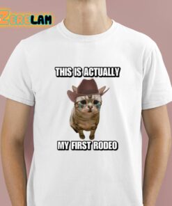 This Is Actually My First Rodeo Cat Shirt 1 1