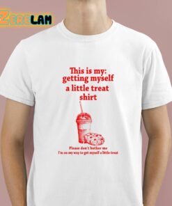 This Is My Getting Myself A Little Treat Shirt Shirt 1 1