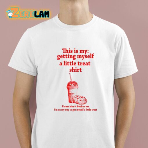 This Is My Getting Myself A Little Treat Shirt Shirt