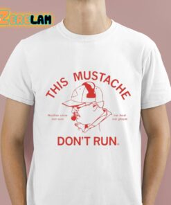 This Mustache Dont Run Shirt 1 1