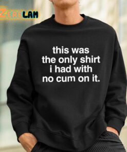 This Was The Only Shirt I Had With No Cum On It Shirt 3 1