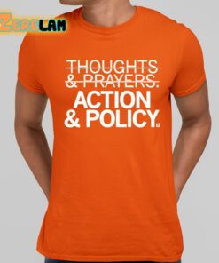 Thoughts And Prayers Action And Policy Shirt 10 1
