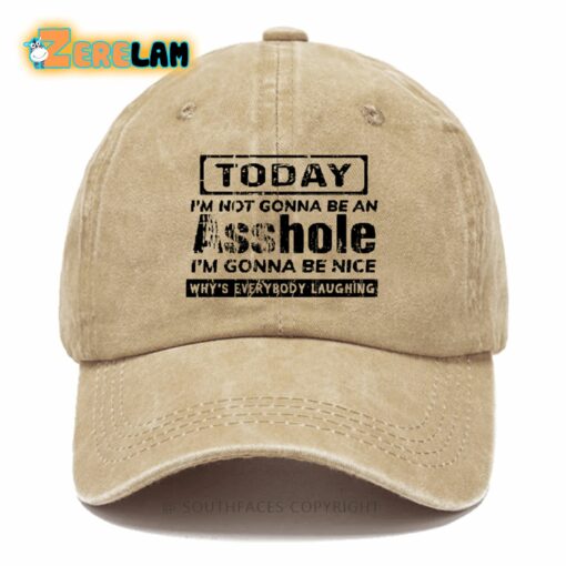 Today I’m Not Gonna Be An Asshole I’m Gonna Be Nice Why’s Everybody Laughing Hat