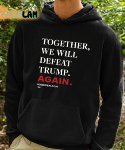 Together We Will Defeat Trump Again Shirt 2 1