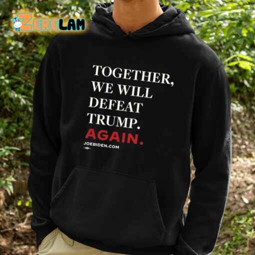 Together We Will Defeat Trump Again Shirt
