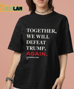 Together We Will Defeat Trump Again Shirt 7 1