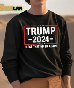 Trump 2024 Elect That Mfer Again Shirt 3 1