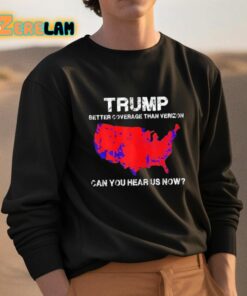 Trump Better Coverage Than Verizon Can You Hear Us Now Shirt 3 1