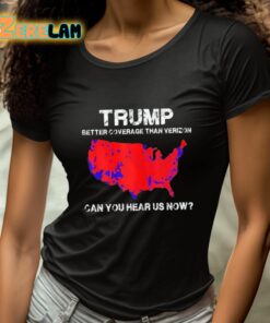 Trump Better Coverage Than Verizon Can You Hear Us Now Shirt 4 1