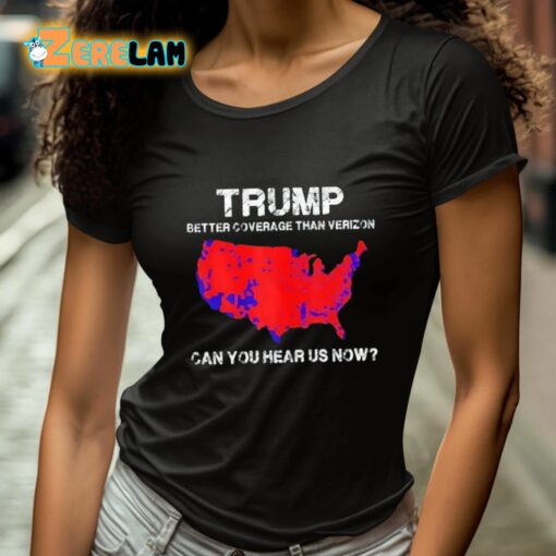 Trump Better Coverage Than Verizon Can You Hear Us Now Shirt