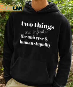 Two Things Are Infinite The Universe And Human Stupidity Shirt 2 1