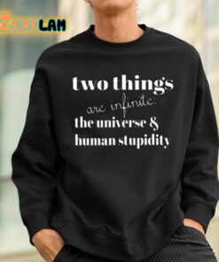 Two Things Are Infinite The Universe And Human Stupidity Shirt 3 1