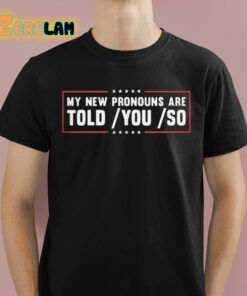 Tyler My New Pronouns Are Told You So Shirt