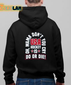 United State Hockey Oh Mama Don’t You Cry Usa Hockey Is Do Or Die Shirt