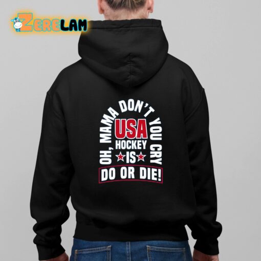 United State Hockey Oh Mama Don’t You Cry Usa Hockey Is Do Or Die Shirt