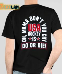 United State Hockey Oh Mama Dont You Cry Usa Hockey Is Do Or Die Shirt 4 1