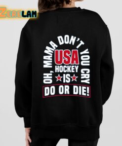 United State Hockey Oh Mama Dont You Cry Usa Hockey Is Do Or Die Shirt 7 1