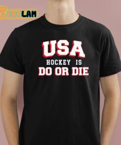 Usa Hockey Is Do Or Die Shirt 1 1