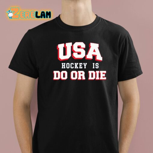 Usa Hockey Is Do Or Die Shirt