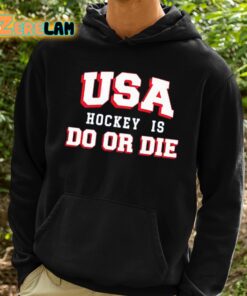 Usa Hockey Is Do Or Die Shirt 2 1