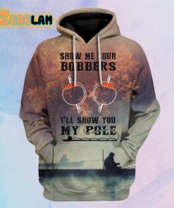 Show Me Your Bobbers I Will Show My Pole Hoodie