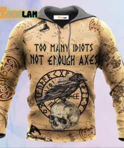 Too Many Idiots Not Enough Axes Hoodie