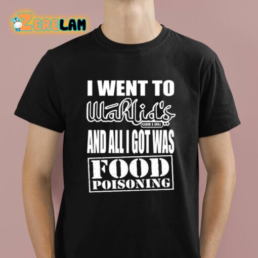 Wahlid Mohammad I Went To Wahlid’s And All I Got Was Food Poisoning Shirt