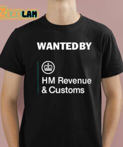 Wanted By Hm Revenue And Customs Shirt
