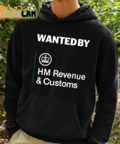 Wanted By Hm Revenue And Customs Shirt 2 1