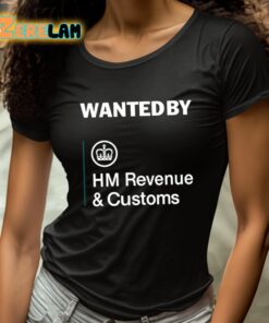 Wanted By Hm Revenue And Customs Shirt 4 1