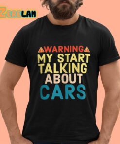 Warning My Start Talking About Cars Shirt 12 1