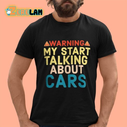 Warning My Start Talking About Cars Shirt