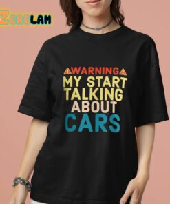 Warning My Start Talking About Cars Shirt 13 1