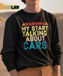 Warning My Start Talking About Cars Shirt 3 1