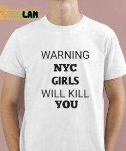 Warning Nyc Girls Will Kill You Shirt 1 1