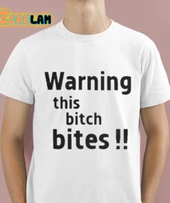 Warning This Bitch Bites Shirt 1 1